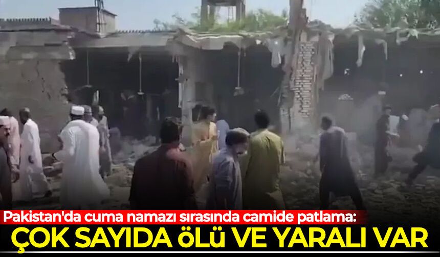 Pakistan'da cuma namazı sırasında camide patlama: Çok sayıda ölü ve yaralı var