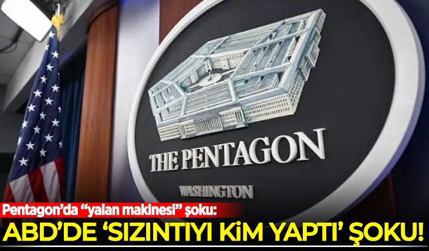 Pentagon’da “yalan makinesi” şoku: ABD’de “sızıntıyı kim yaptı?” alarmı