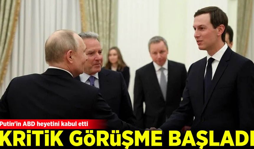 Putin'in ABD Başkanı Trump'ın temsilcileriyle görüşmesi başladı