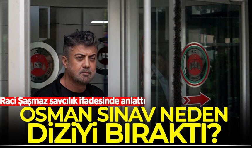 Raci Şaşmaz, Osman Sınav’ın Kurtlar Vadisi’nden neden ayrıldığını anlattı
