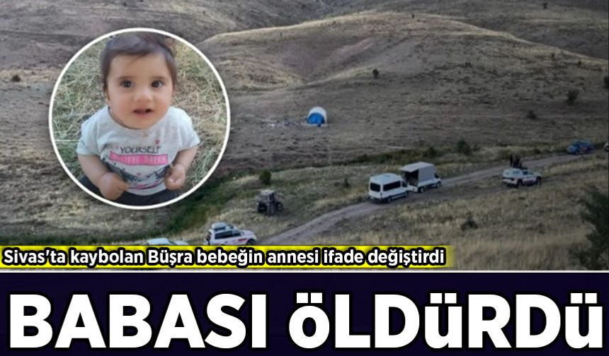 Sivas'ta kaybolan bebeğin annesi ifade değiştirdi: Babası öldürdü