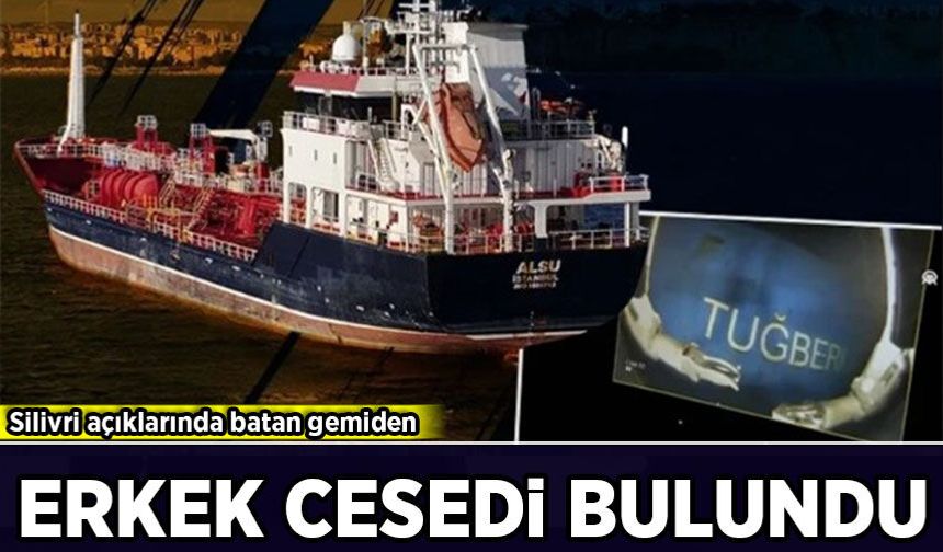 Silivri açıklarında batan gemiden erkek cesedi bulundu