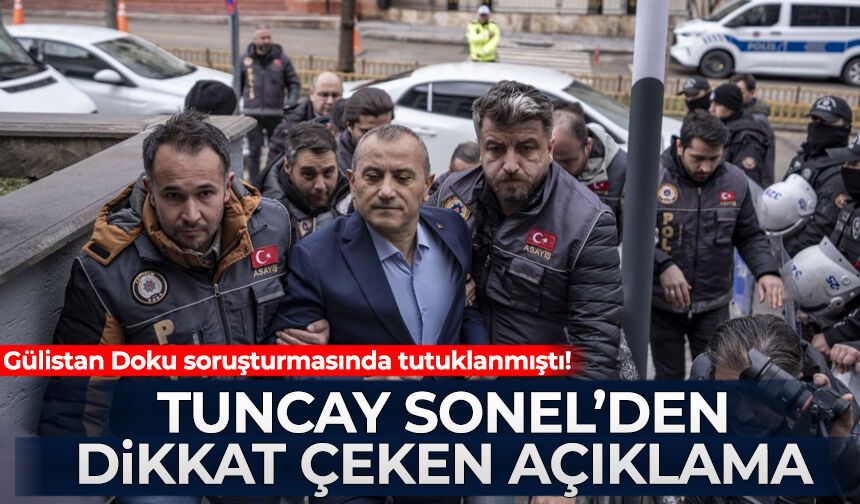 Gülistan Doku soruşturmasında tutuklanmıştı! Tuncay Sonel'den dikkat çeken açıklama