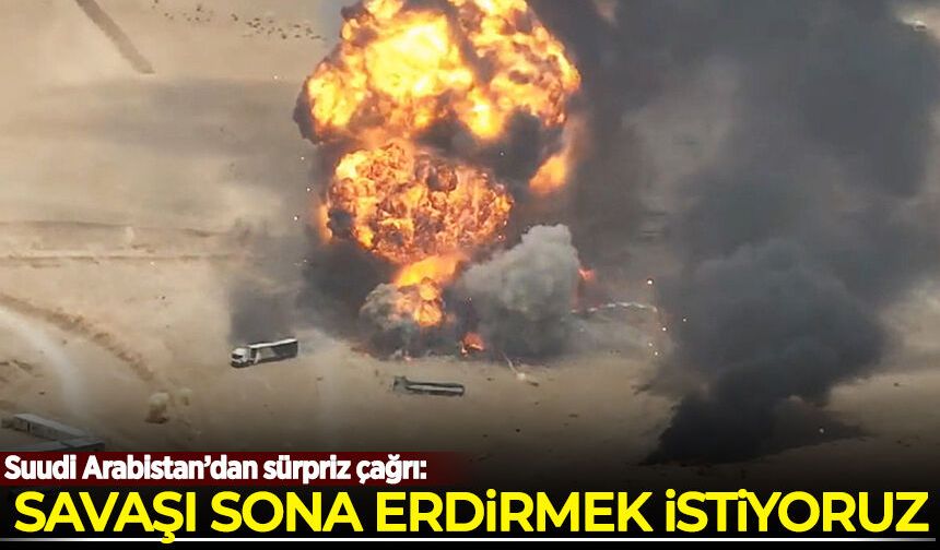 Suudi Arabistan'a sürpriz çağrı: Savaşı sona erdirmek istiyoruz!