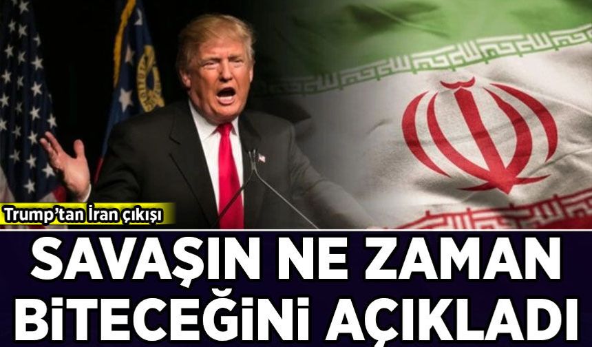 Trump'tan İran çıkışı: Savaşın ne zaman biteceğini açıkladı!