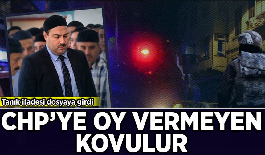 Tanık ifadesi dosyaya girdi: CHP’ye oy vermeyen Süleymanlılar cemaatten dışlandı