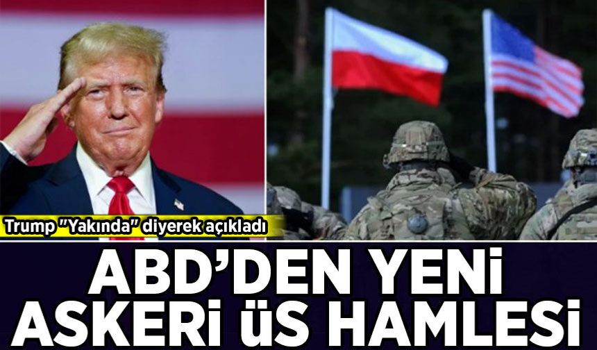 Trump "Yakında" diyerek açıkladı: ABD'den yeni askeri üs hamlesi!