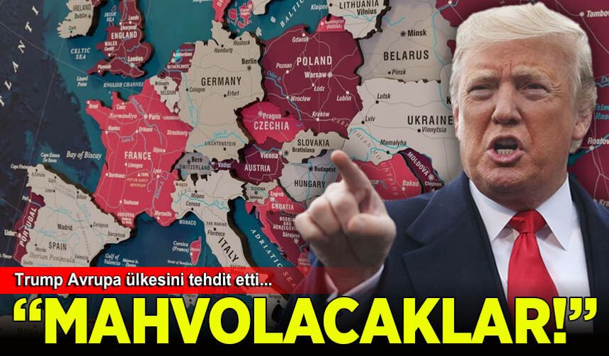 Trump Avrupa ülkesini açık açık tehdit etti: Mahvolacaklar!