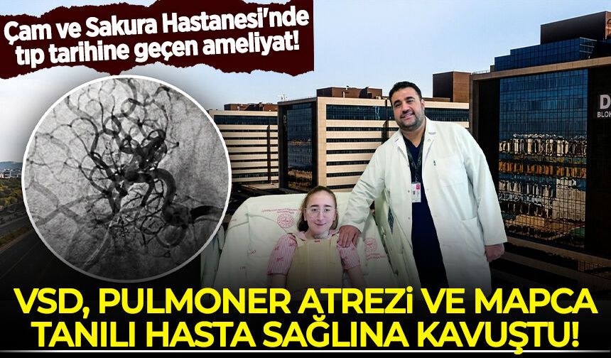 Çam ve Sakura Hastanesi'nde tıp tarihine geçen ameliyat! VSD, Pulmoner Atrezi ve MAPCA tanılı hasta sağlığına kavuştu!