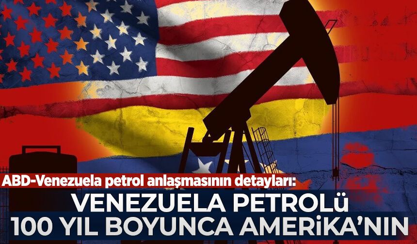 ABD-Venezuela petrol anlaşmasının detayları: Venezuela petrolü 100 yıl boyunca Amerika'nın!