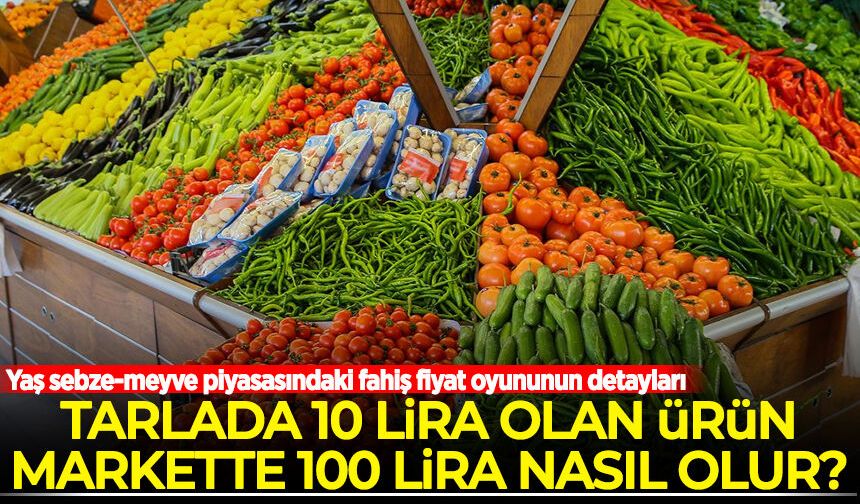 Yaş sebze-meyve piyasasındaki fahiş fiyat oyununun detayları