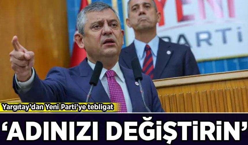 Yargıtay’dan Yeni Parti’ye tebligat: 'Adınızı değiştirin'