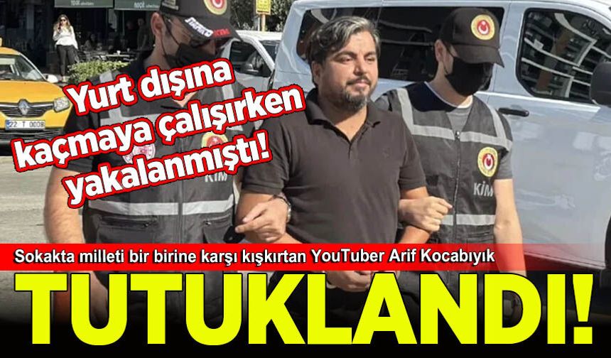 Yurt dışına kaçmaya çalışan Arif Kocabıyık tutuklandı