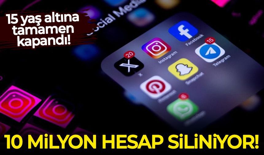 10 milyon hesap siliniyor! 15 yaş altına tamamen kapandı!