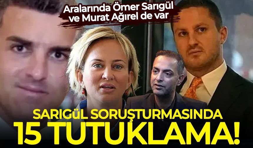 Sarıgül soruşturmasında 15 tutuklama! Aralarında Ömer Sarıgül ve Murat Ağırel de var