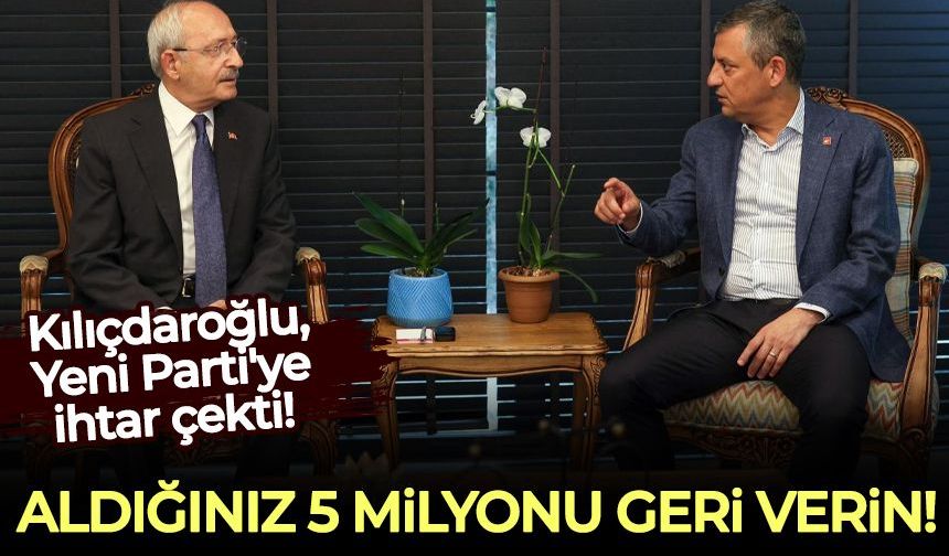 Kılıçdaroğlu, Yeni Parti'ye ihtar çekti: Aldığınız 5 milyonu geri verin