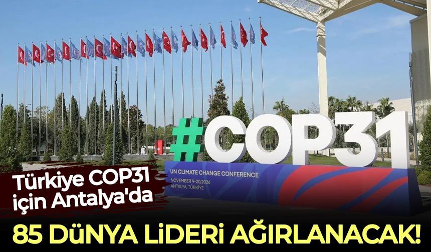 Türkiye COP31 için Antalya'da 85 dünya liderini ağırlamaya hazırlanıyor
