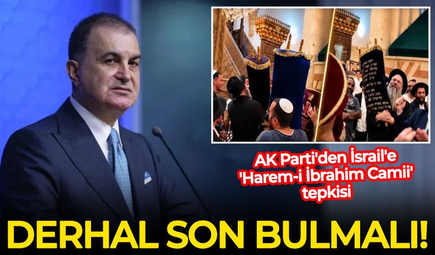 AK Parti'den İsrail'e 'Harem-i İbrahim Camii' tepkisi: Derhal son bulmalı