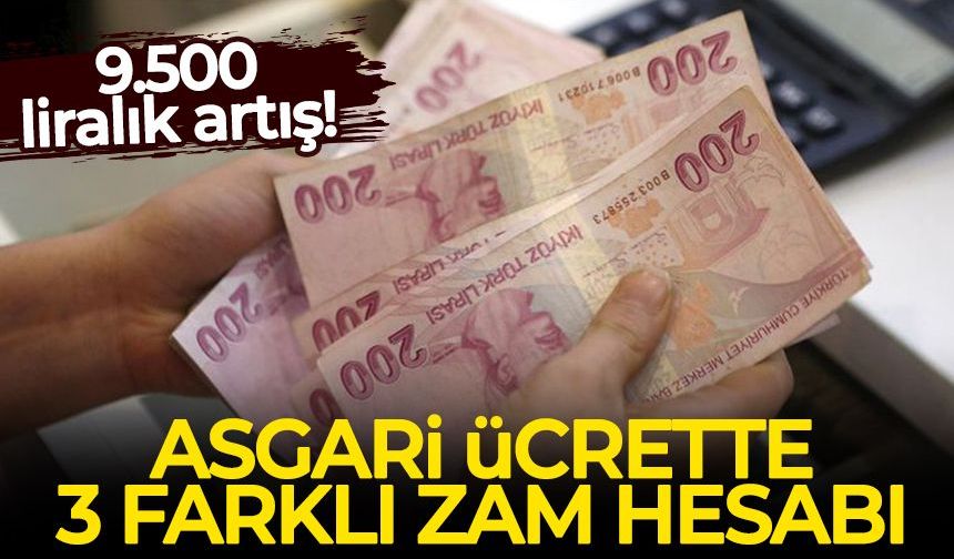 Asgari ücrette 3 farklı zam hesabı: 9.500 liralık artış!