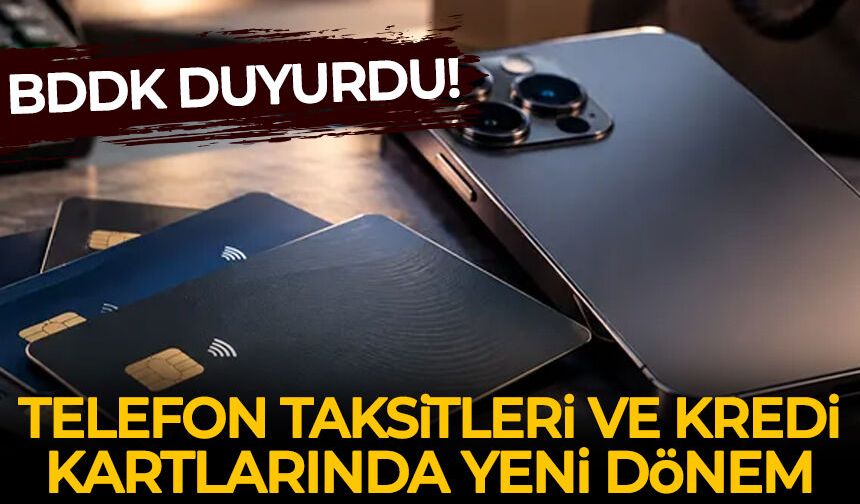 BDDK duyurdu: Telefon taksitleri ve kredi kartlarında yeni dönem