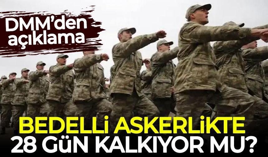 Bedelli askerlikte 28 gün kalkıyor mu?