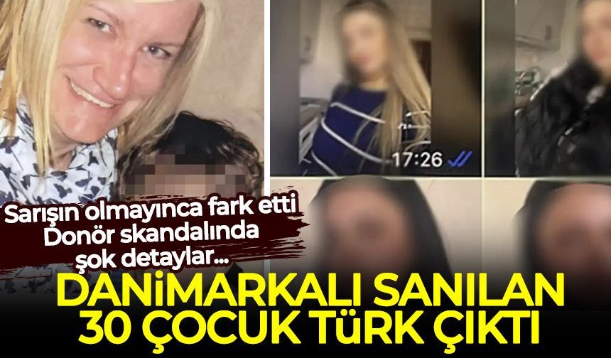 Donör skandalında şok detaylar: Danimarkalı sanılan 30 çocuk Türk çıktı