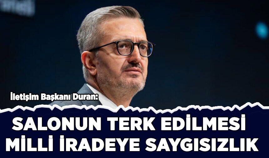 Duran: Salonun terk edilmesi milli iradeye saygısızlık