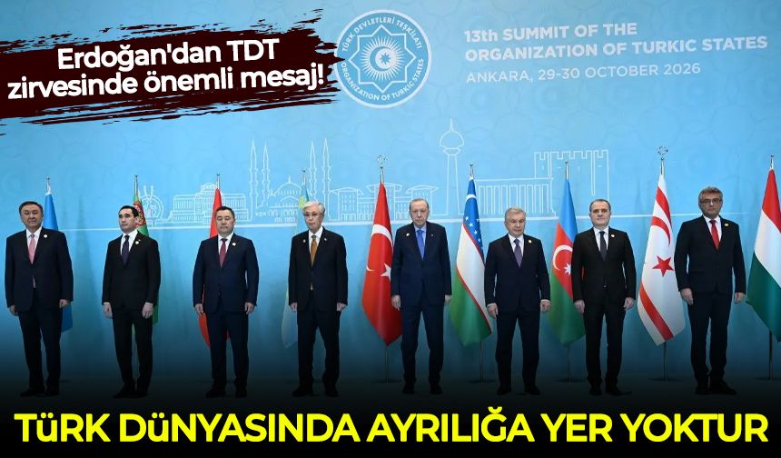 Erdoğan'dan TDT zirvesinde önemli mesaj: Türk Dünyası'nda ayrılığa yer yoktur