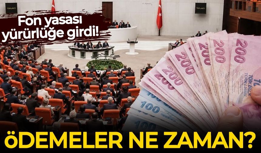 Fon yasası yürürlüğe girdi: Ödemeler ne zaman?