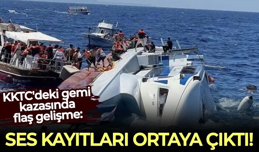 KKTC'deki gemi kazasında flaş gelişme: Ses kayıtları ortaya çıktı!