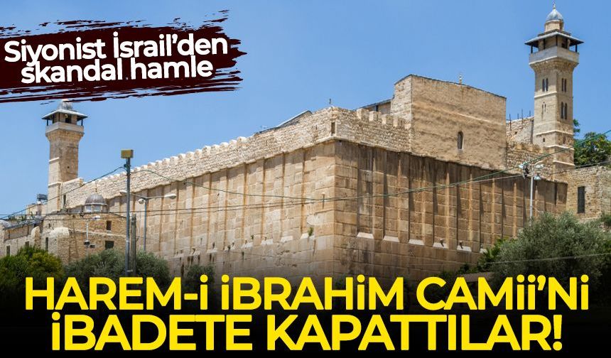 İsrail işgal güçleri Harem-i İbrahim Camii'ni ibadete kapattı