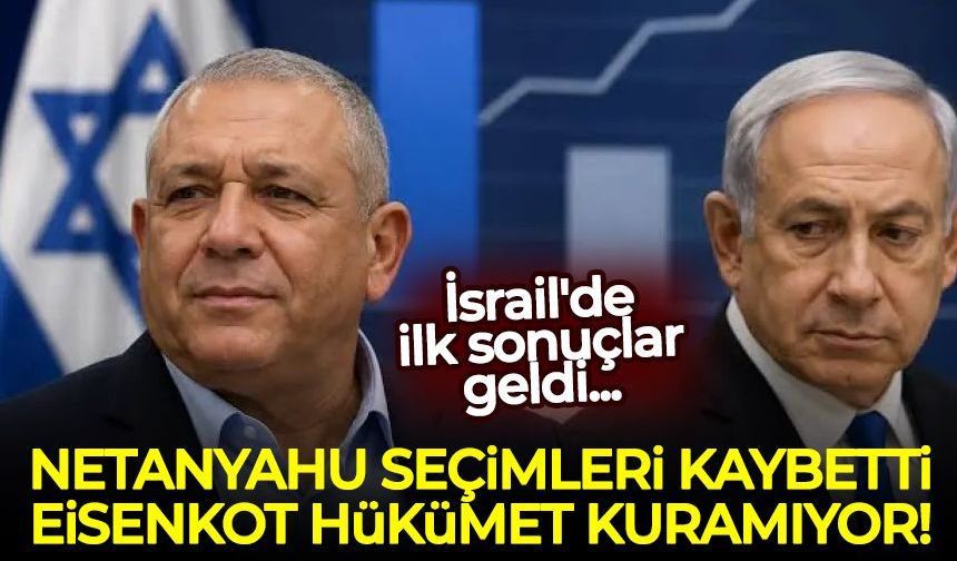 İsrail'de ilk sonuçlar geldi: Netanyahu seçimleri kaybetti, Eisenkot hükümet kuracak çoğunluğa ulaşamadı