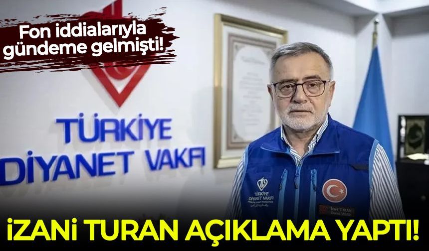 Fon iddialarının ardından eski Türkiye Diyanet Vakfı Genel Müdürü İzani Turan'dan açıklama yaptı