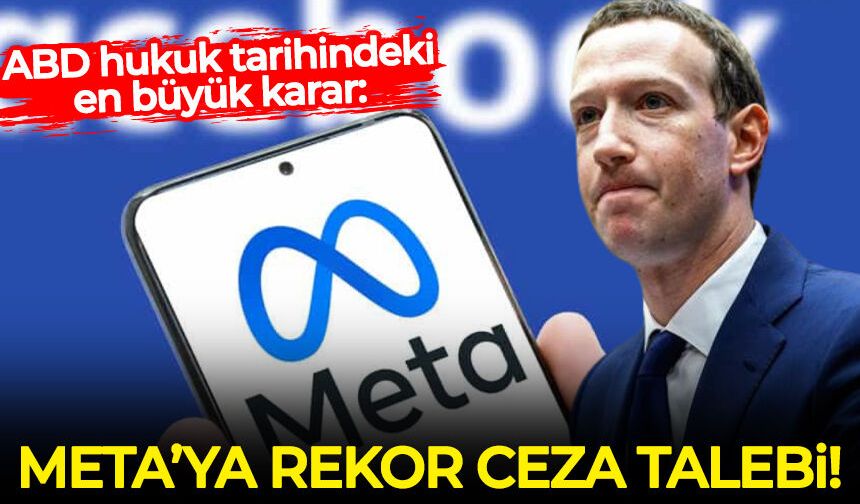 ABD hukuk tarihindeki en büyük karar: META'ya milyar dolarlık ceza talebi...