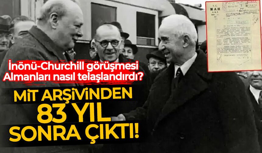Tarihi belge 83 yıl sonra MİT arşivinden çıktı: İnönü ve Churchill'in Adana görüşmesini Almanlar nasıl karşıladı?
