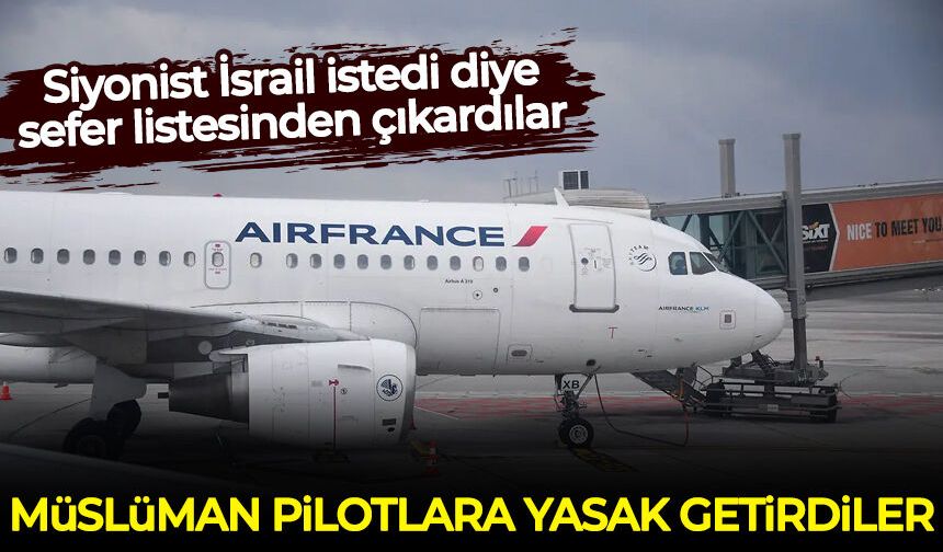 Siyonist İsrail istedi diye sefer listesinden çıkardılar: Müslüman pilotlara yasak getirdiler