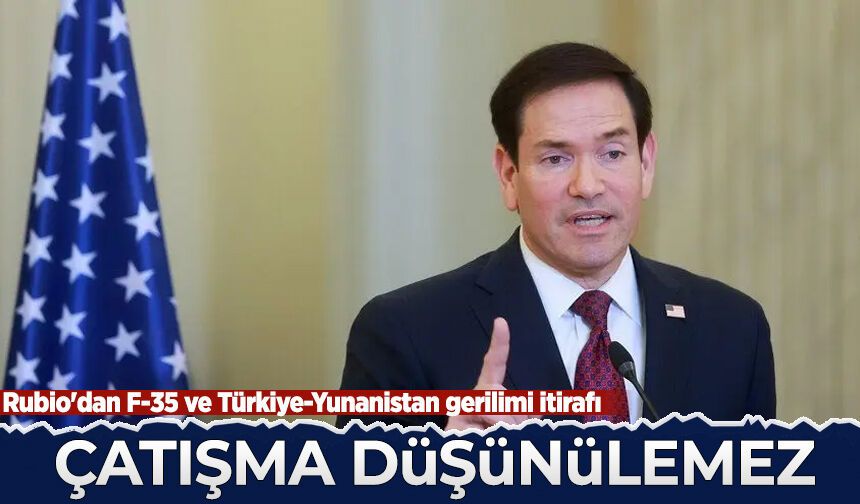 Rubio'dan F-35 ve Türkiye-Yunanistan gerilimi itirafı