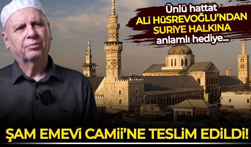 Ünlü Hattat Ali Hüsrevoğlu'nun hat çalışması Şam Emevi Camii'ne hediye edildi