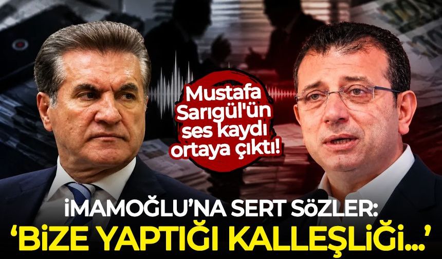 Sarıgül'ün ses kaydı ortaya çıktı! İmamoğlu'na sert sözler: Bize yaptığı kalleşliği...
