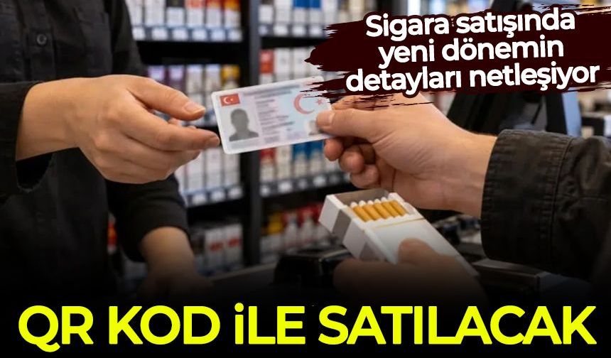Sigara satışında yeni dönem: QR kod ile satılacak