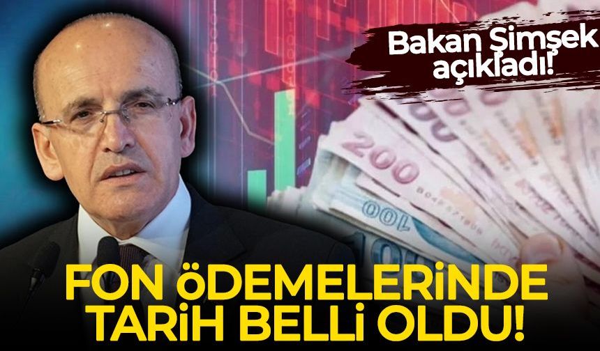Bakan Şimşek açıkladı: Fon ödemelerinde tarih belli oldu!