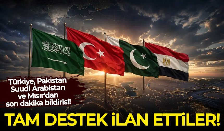 Türkiye, Pakistan, Suudi Arabistan ve Mısır'dan son dakika bildirisi!