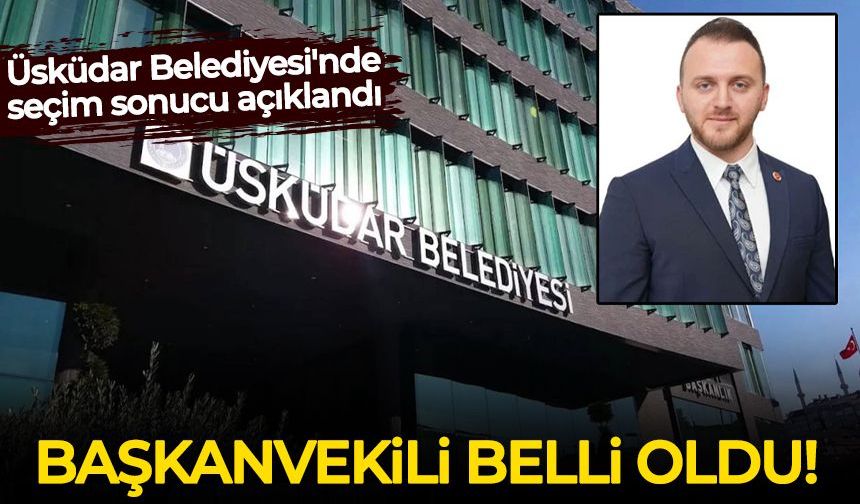 Üsküdar Belediyesi'nde seçim sonucu açıklandı: Başkan Vekili Muhammed Emin Sarıoğlu oldu