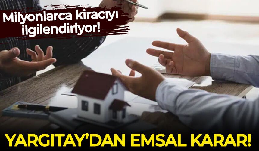Milyonlarca kiracıyı ilgilendiriyor! Yargıtay'dan emsal karar