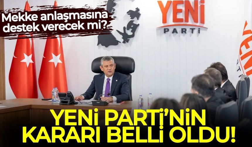 Yeni Parti’den Mekke Anlaşması’na ret: Karşıyız!