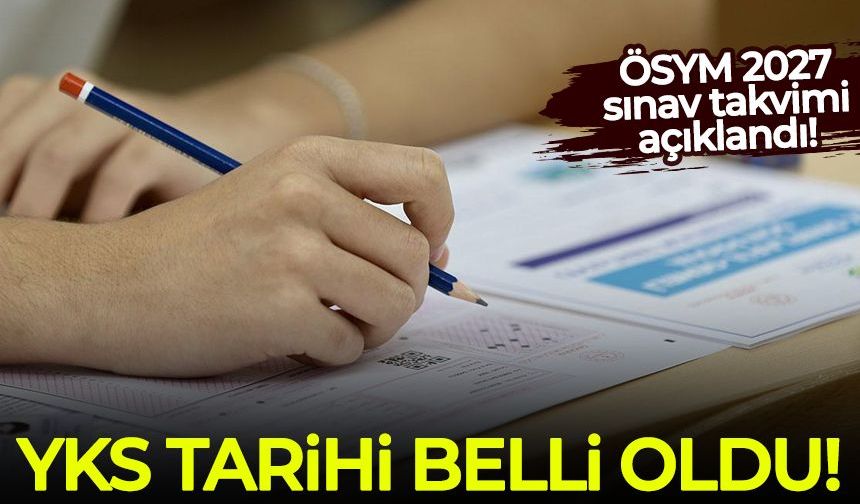 ÖSYM 2027 sınav takvimi açıklandı! YKS tarihi belli oldu