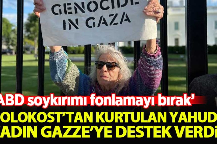 Holokost'tan kurtulan Yahudi kadın, Gazze'deki katliamı protesto etti