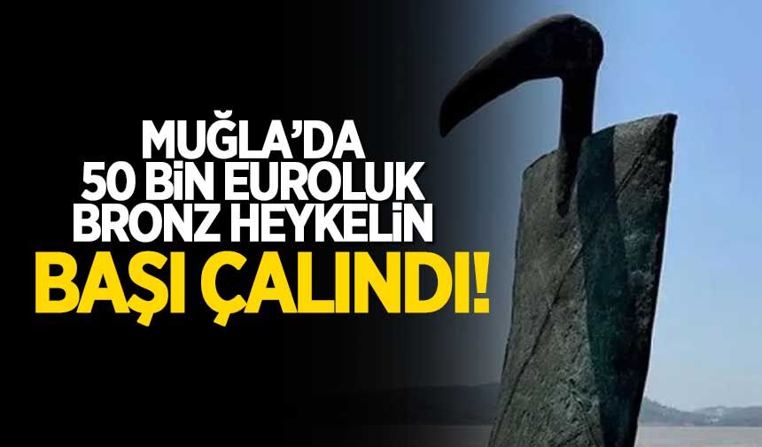Muğla'da, 50 bin Euroluk bronz heykelin başı çalındı