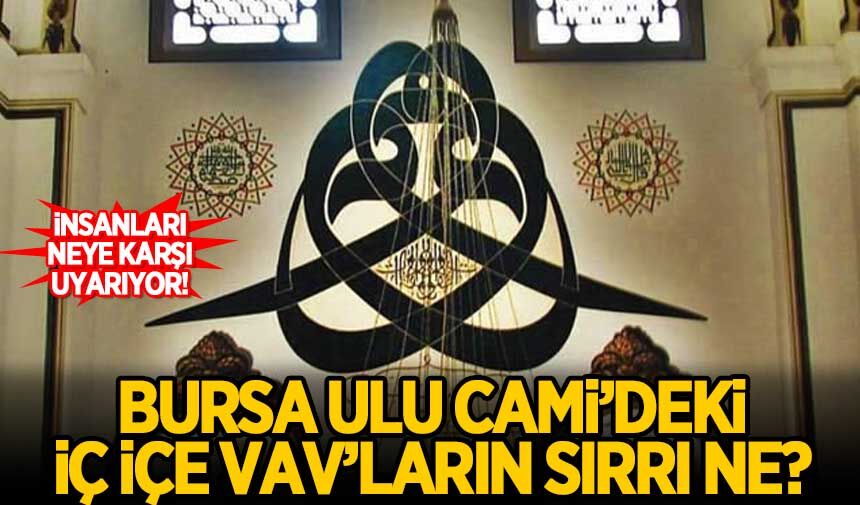 Ulu Cami'deki 'iç içe Vav'lar insanları neye karşı uyarıyor? Sırrı ne? İşte tüm detaylar...