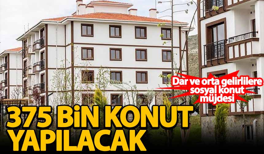 Dar Ve Orta Gelirlilere Yönelik 375 Bin Sosyal Konut Yapılacak ...